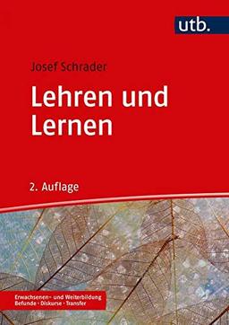 Lehren und Lernen: in der Erwachsenen- und Weiterbildung