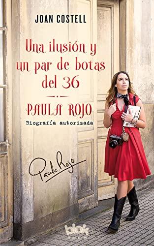 Una ilusión y un par de botas del 36. Biografía autorizada de Paula Rojo (Corazón joven)