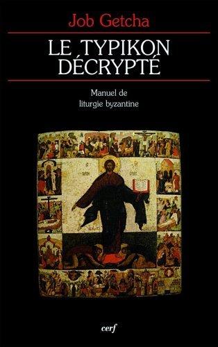 Le Typikon décrypté : manuel de liturgie byzantine