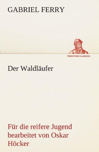 Der Waldläufer - Für die reifere Jugend bearbeitet: Für die reifere Jugend bearbeitet von Oskar Höcker. (TREDITION CLASSICS)