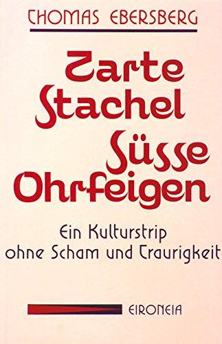 Zarte Stachel - Süsse Ohrfeigen: Ein Kulturstrip ohne Scham und Traurigkeit