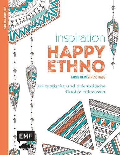 Inspiration Happy Ethno: 50 exotische und orientalische Muster kolorieren (Farbe rein - Stress raus)