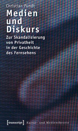 Medien und Diskurs: Zur Skandalisierung von Privatheit in der Geschichte des Fernsehens