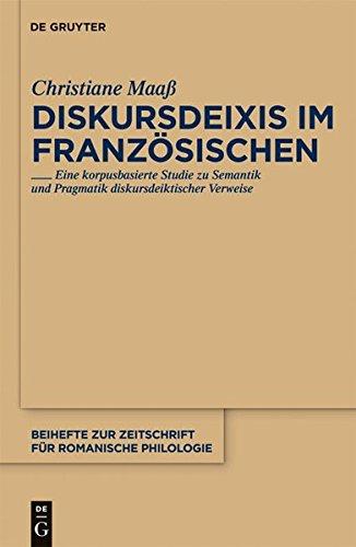 Diskursdeixis im Französischen: Eine korpusbasierte Studie zu Semantik und Pragmatik diskursdeiktischer Verweise (Beihefte zur Zeitschrift für romanische Philologie, Band 355)