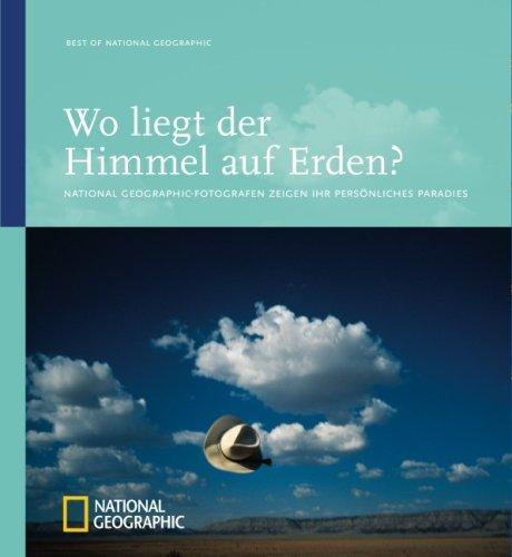 Wo liegt der Himmel auf Erden?: National Geographic-Fotografen zeigen ihr persönliches Paradies