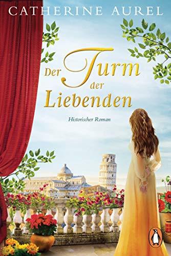 Der Turm der Liebenden: Historischer Roman