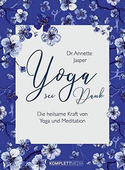 Yoga sei Dank: Die heilsame Kraft von Yoga und Meditation