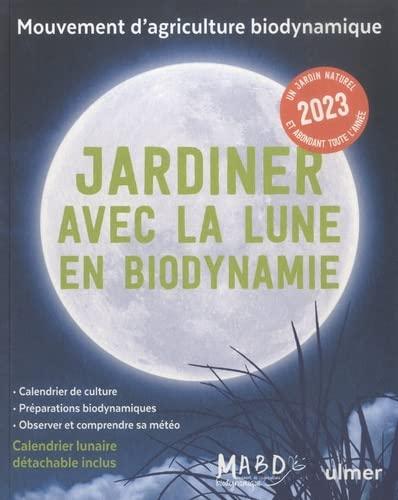 Jardiner avec la Lune en biodynamie 2023 : un jardin naturel et abondant toute l'année