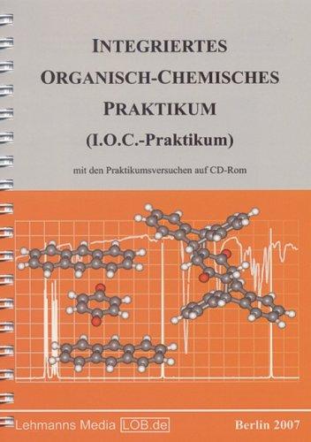 Integriertes Organisch-Chemisches Praktikum (I.O.C.-Praktikum): mit den Praktikumsversuchen auf CD-ROM