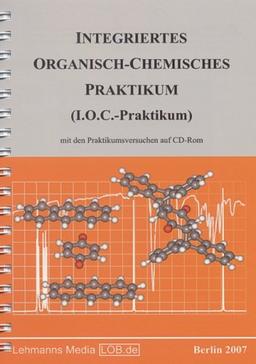 Integriertes Organisch-Chemisches Praktikum (I.O.C.-Praktikum): mit den Praktikumsversuchen auf CD-ROM