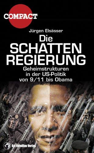 Die Schattenregierung: Geheimstrukturen in der US-Politik von 9/11 bis Obama