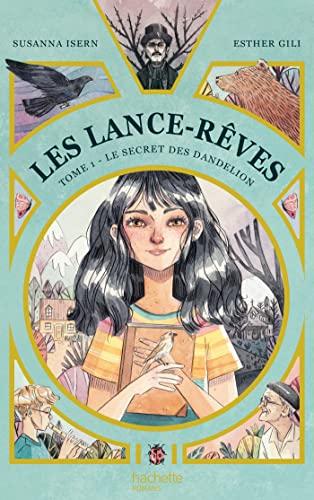 Les Lance-Rêves. Vol. 1. Le secret des Dandelion