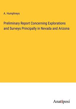 Preliminary Report Concerning Explorations and Surveys Principally in Nevada and Arizona