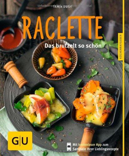 Raclette: Das brutzelt so schön (GU Küchenratgeber Relaunch ab 2013)