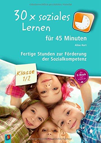 30x soziales Lernen für 45 Minuten - Klasse 1/2: Fertige Stunden zur Förderung der Sozialkompetenz