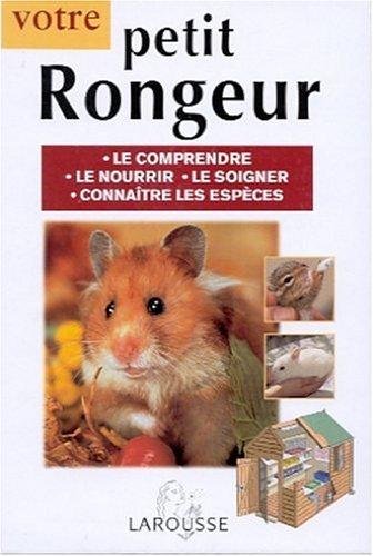 Petit rongeur : le comprendre, le nourrir, le soigner, connaître les espèces