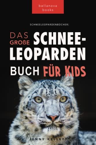 Schneeleoparden: Das Große Schneeleopardenbuch für Kids: 100+ erstaunliche Schneeleopard-Fakten, Fotos, Quiz + mehr (Tierfaktenbücher für Kinder)