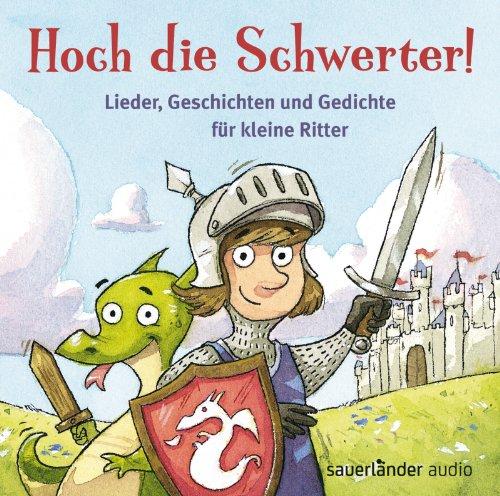 Hoch die Schwerter!: Lieder, Geschichten und Gedichte für kleine Ritter