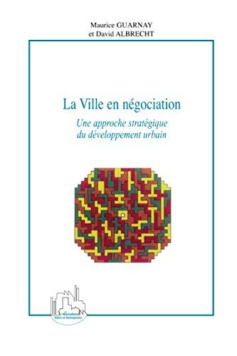 La ville en négociation : une approche stratégique du développement urbain