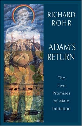 Adam's Return: The Five Promises of Male Initiation