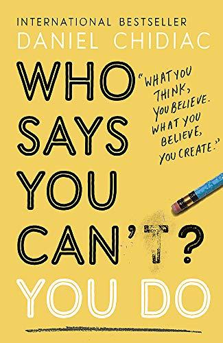 Who Says You Can’t? You Do: The life-changing self help book that's empowering people around the world to live an extraordinary life