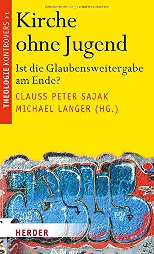 Kirche ohne Jugend: Ist die Glaubensweitergabe am Ende? (Theologie kontrovers)