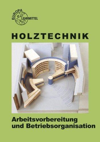 Holztechnik. Arbeitsvorbereitung und Betriebsorganisation