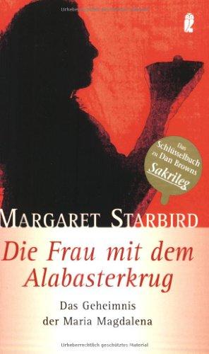 Die Frau mit dem Alabasterkrug: Das Geheimnis der Maria Magdalena