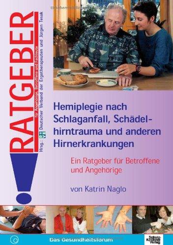 Hemiplegie nach Schlaganfall, Schädelhirntrauma und anderen Hirnerkrankungen: Ein Ratgeber für Betroffene und Angehörige