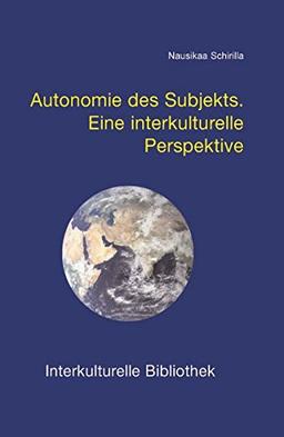 Autonomie des Subjekts: Eine interkulturelle Perspektive (Interkulturelle Bibliothek)