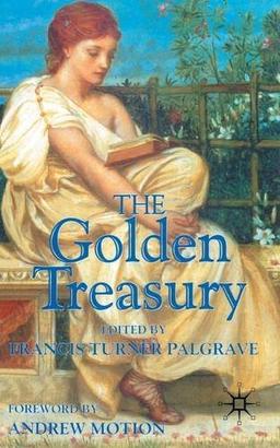 The Golden Treasury: Of the Best Songs and Lyrical Poems in the English Language