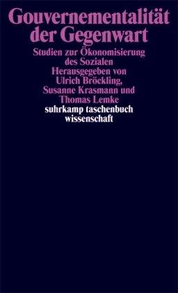 Gouvernementalität der Gegenwart: Studien zur Ökonomisierung des Sozialen (suhrkamp taschenbuch wissenschaft)