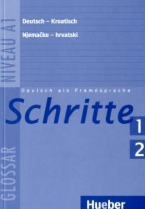 Schritte 1+2: Deutsch als Fremdsprache / Glossar Deutsch-Kroatisch - Rje&#x10D;nik Njema&#x10D;ko-Hrvatski