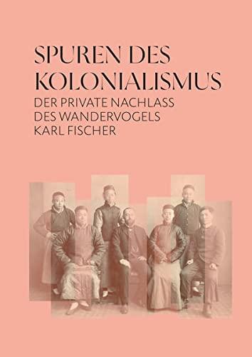 Spuren des Kolonialismus: Der private Nachlass des Wandervogels Karl Fischer