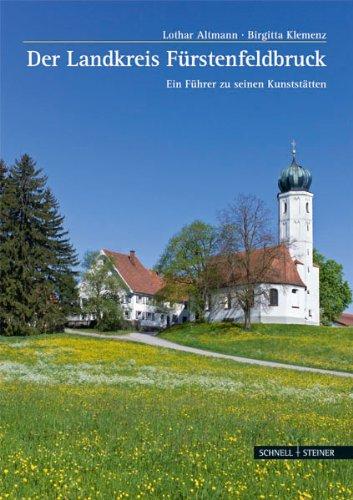 Landkreis Fürstenfeldbruck: Ein Führer zu ausgewählten Kunststätten