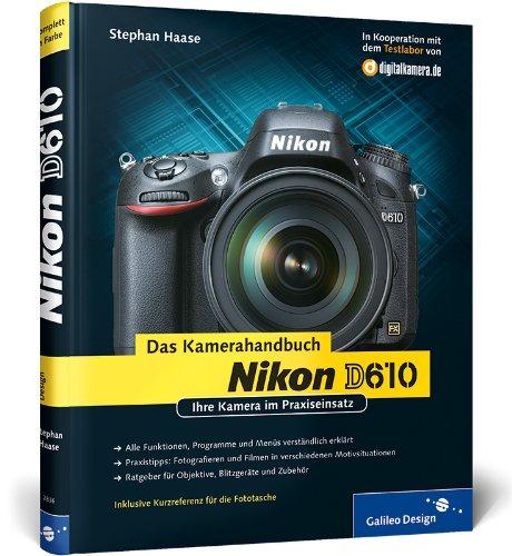 Nikon D610. Das Kamerahandbuch: Ihre Kamera im Praxiseinsatz (Galileo Design)