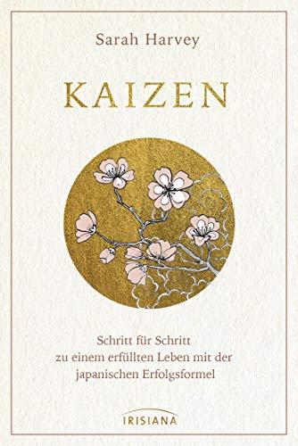 Kaizen: Schritt für Schritt zu einem erfüllten Leben mit der japanischen Erfolgsformel