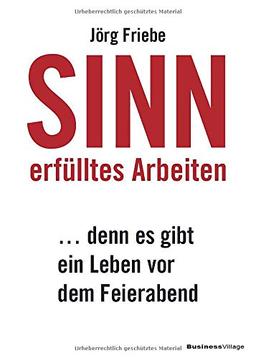 Sinnerfülltes Arbeiten: ... denn es gibt ein Leben vor dem Feierabend