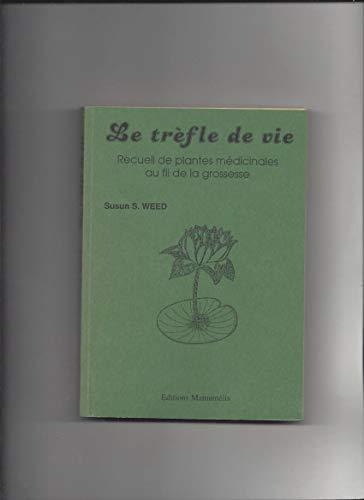 Le Trèfle de vie : recueil de plantes médicinales au fil de la grossesse