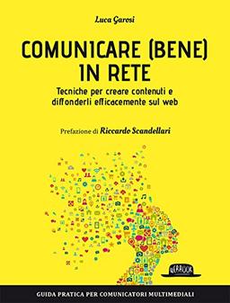 Comunicare (bene) in rete. Tecniche per creare contenuti e diffonderli efficacemente sul Web (Web book)