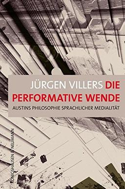 Die performative Wende: Austins Philosophie sprachlicher Medialität