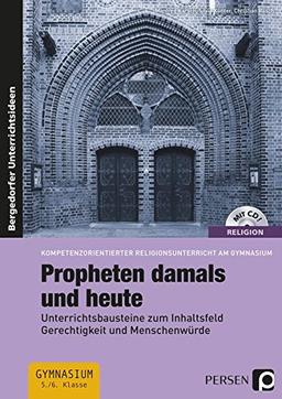 Propheten damals und heute: Unterrichtsbausteine zum Inhaltsfeld Gerechtigkeit und Menschenwürde (5. und 6. Klasse) (Religion kompetenzorientiert - Gymnasium)