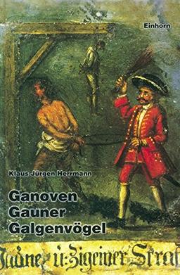 Ganoven, Gauner, Galgenvögel: Strafjustiz in und um die Reichsstadt Schwäbisch Gmünd im 18. Jahrhundert