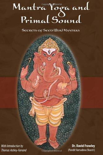 Mantra Yoga and the Primal Sound: Secrets of the Seed (bija) Mantras