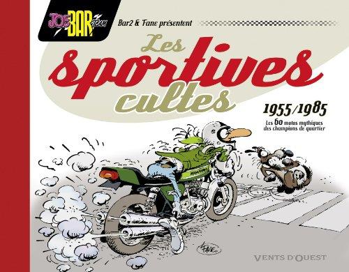 Les sportives cultes, 1955-1985 : les 60 motos mythiques des champions de quartier