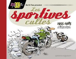 Les sportives cultes, 1955-1985 : les 60 motos mythiques des champions de quartier