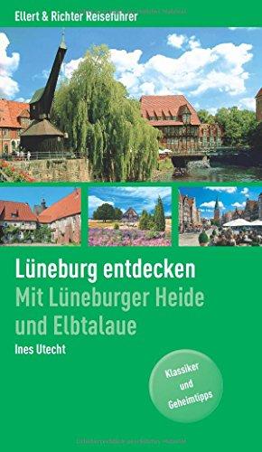 Lüneburg entdecken. Mit Lüneburger Heide und Elbtalaue. Klassiker und Geheimtipps