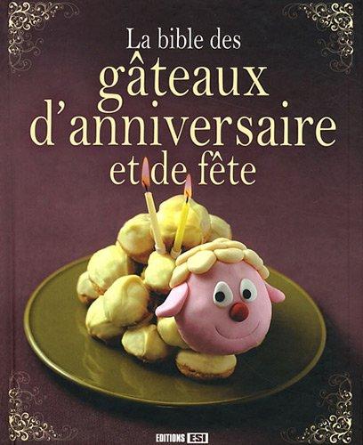 La bible des gâteaux d'anniversaire et de fête