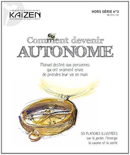 Kaizen, hors-série, n° 3. Comment devenir autonome : manuel à offrir à vos amis qui veulent passer à l'action depuis (trop) longtemps : 55 planches illustrées sur le jardin, l'énergie, l'alimentation, le bien-être