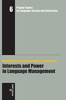 Interests and Power in Language Management (Prague Papers on Language, Society and Interaction / Prager Arbeiten zur Sprache, Gesellschaft und Interaktion, Band 6)